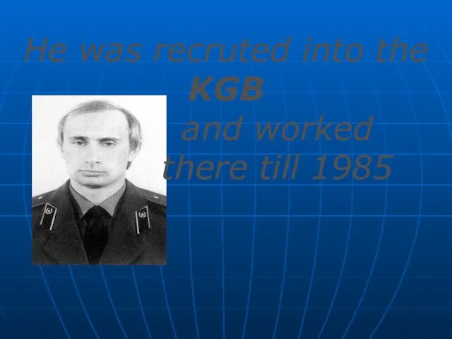 He was recruted into the KGB and worked there till 1985
