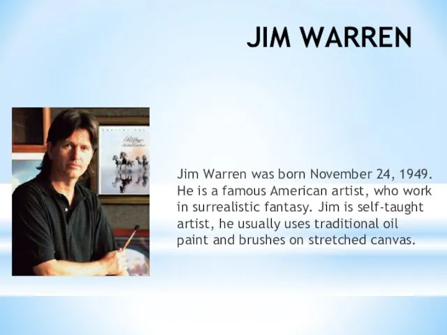 JIM WARREN Jim Warren was born November 24, 1949. He is a