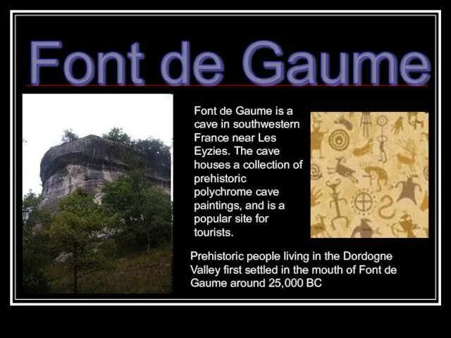 Font de Gaume Font de Gaume is a cave in southwestern France