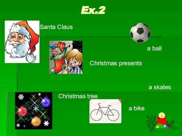 Ex.2 Santa Claus Christmas tree a ball a bike a skates Christmas presents