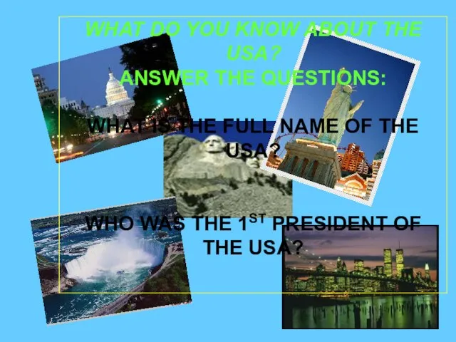 WHAT DO YOU KNOW ABOUT THE USA? ANSWER THE QUESTIONS: WHAT IS