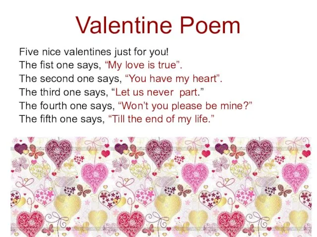 Valentine Poem Five nice valentines just for you! The fist one says,