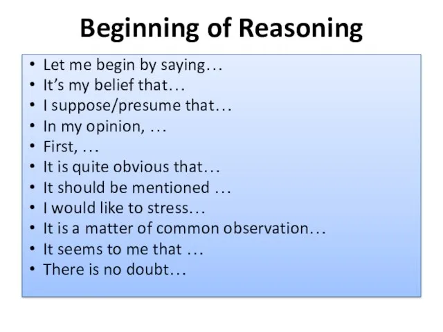 Beginning of Reasoning Let me begin by saying… It’s my belief that…