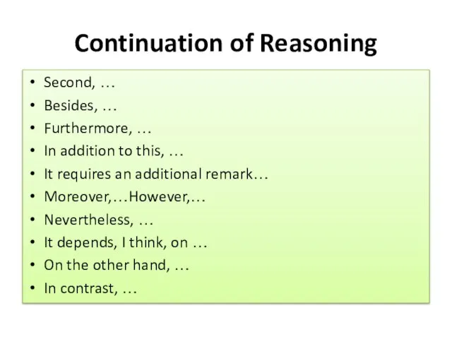 Continuation of Reasoning Second, … Besides, … Furthermore, … In addition to