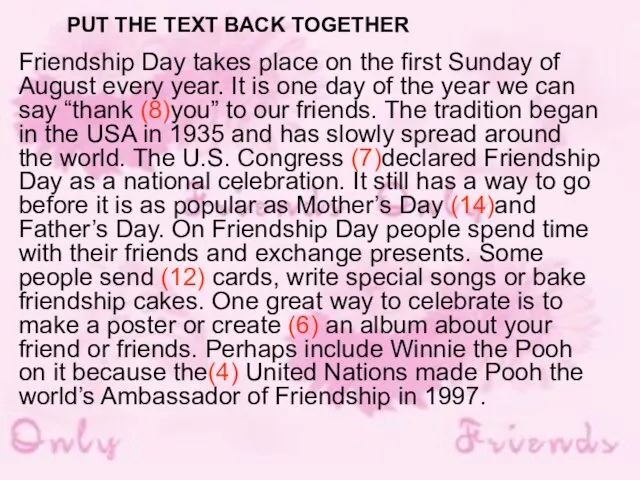 PUT THE TEXT BACK TOGETHER Friendship Day takes place on the first