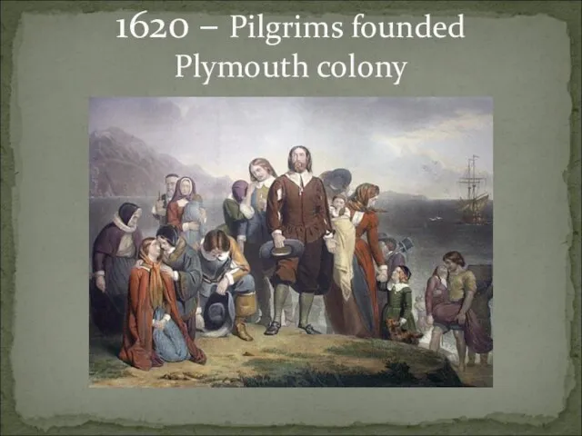 1620 – Pilgrims founded Plymouth colony