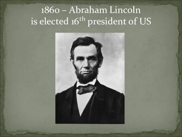 1860 – Abraham Lincoln is elected 16th president of US