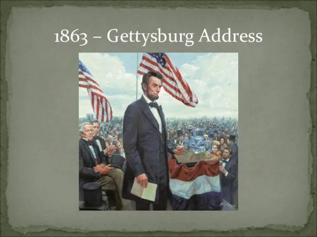 1863 – Gettysburg Address