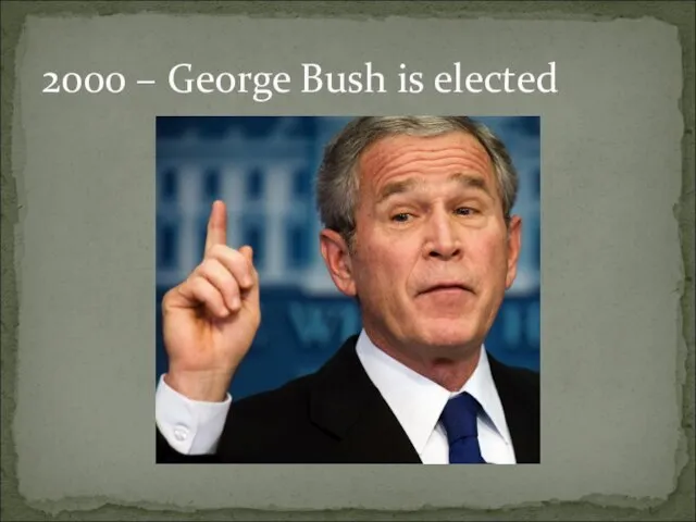 2000 – George Bush is elected