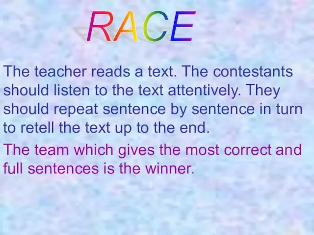 The teacher reads a text. The contestants should listen to the text