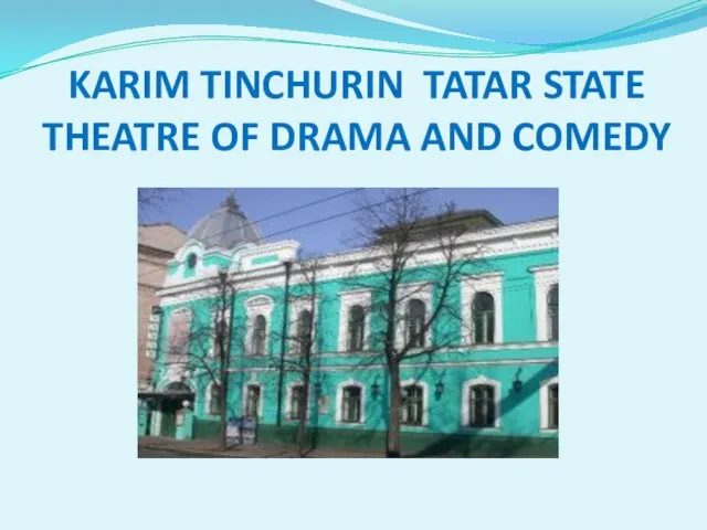 KARIM TINCHURIN TATAR STATE THEATRE OF DRAMA AND COMEDY