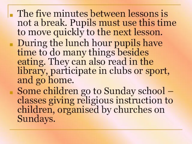 The five minutes between lessons is not a break. Pupils must use