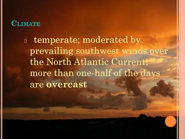 Climate temperate; moderated by prevailing southwest winds over the North Atlantic Current;