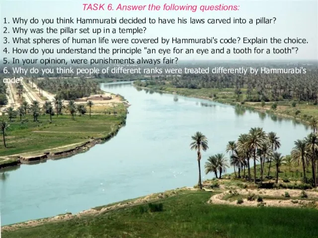 TASK 6. Answer the following questions: 1. Why do you think Hammurabi