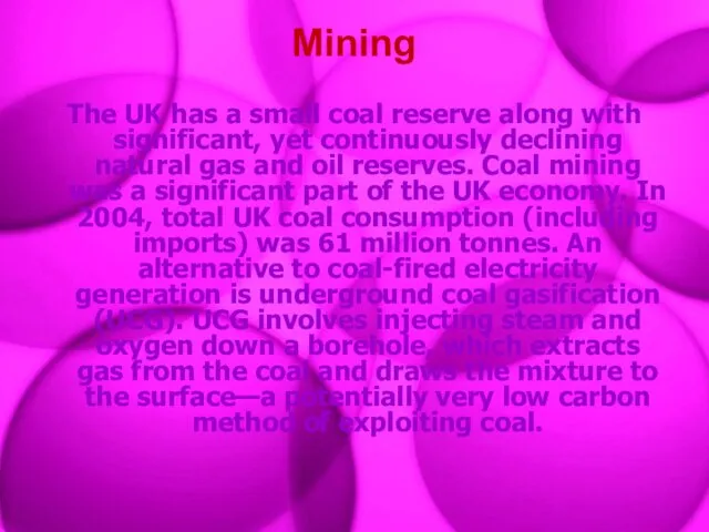 Mining The UK has a small coal reserve along with significant, yet