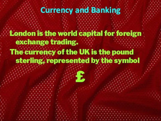 Currency and Banking London is the world capital for foreign exchange trading.