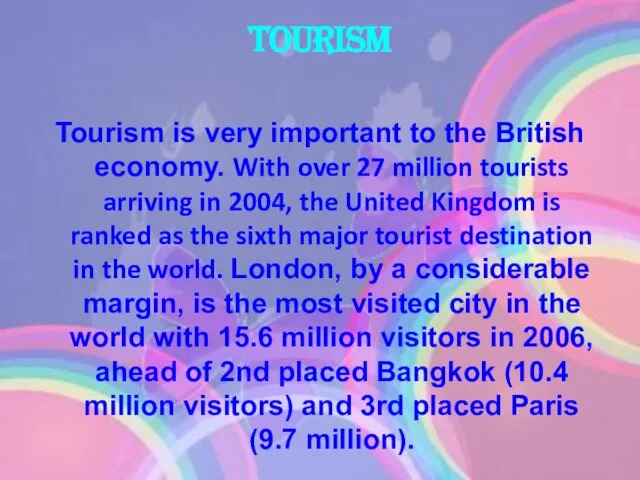 Tourism Tourism is very important to the British economy. With over 27