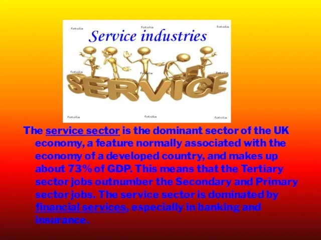 Service industries The service sector is the dominant sector of the UK