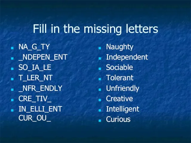 Fill in the missing letters NA_G_TY _NDEPEN_ENT SO_IA_LE T_LER_NT _NFR_ENDLY CRE_TIV_ IN_ELLI_ENT