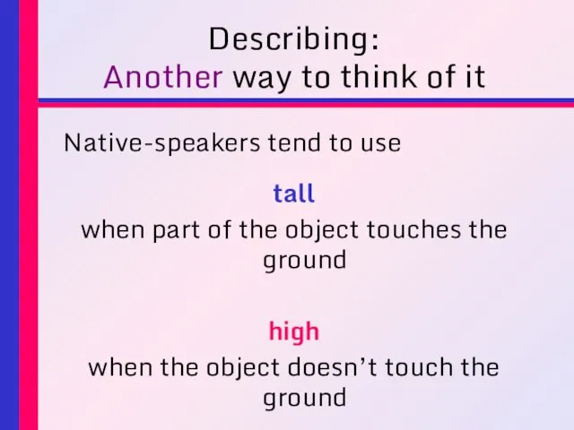 Describing: Another way to think of it Native-speakers tend to use tall