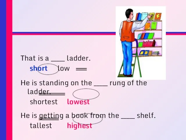 That is a _____ ladder. short low He is standing on the