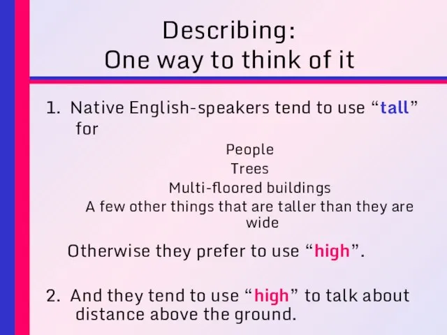 Describing: One way to think of it 1. Native English-speakers tend to