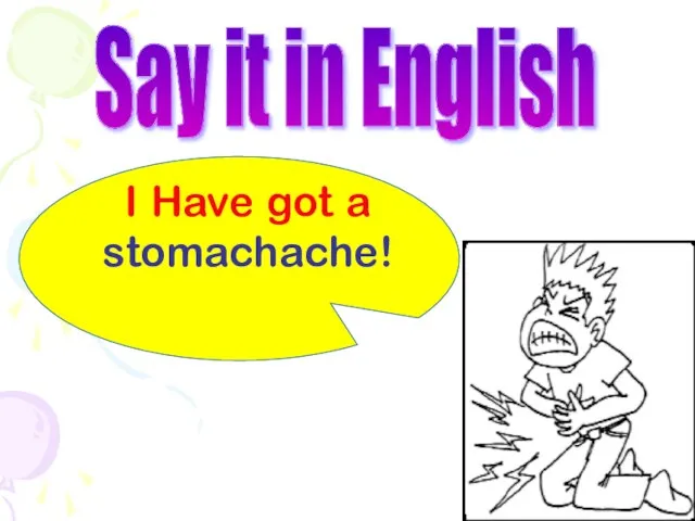 I Have got a stomachache! Say it in English