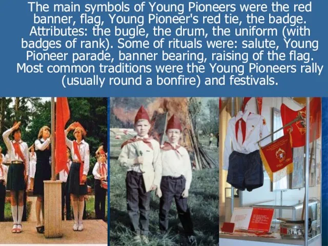The main symbols of Young Pioneers were the red banner, flag, Young