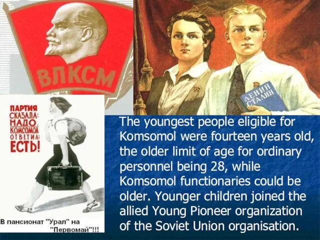 The youngest people eligible for Komsomol were fourteen years old, the older