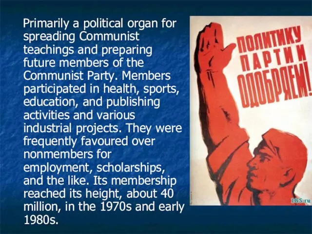 Primarily a political organ for spreading Communist teachings and preparing future members