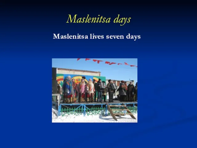 Maslenitsa days Maslenitsa lives seven days