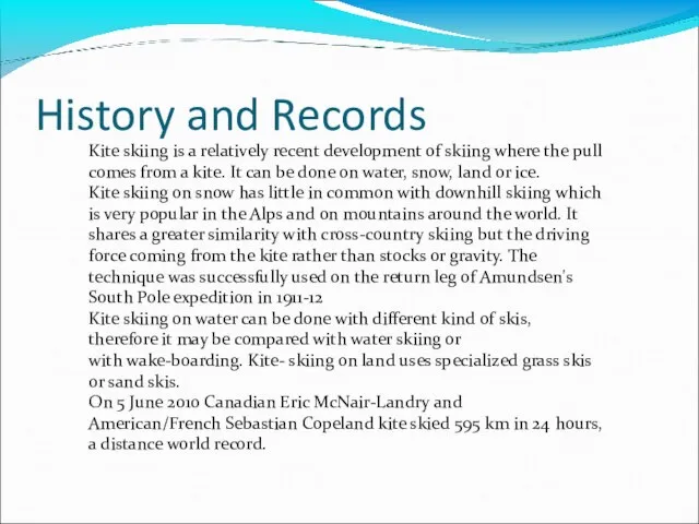History and Records Kite skiing is a relatively recent development of skiing