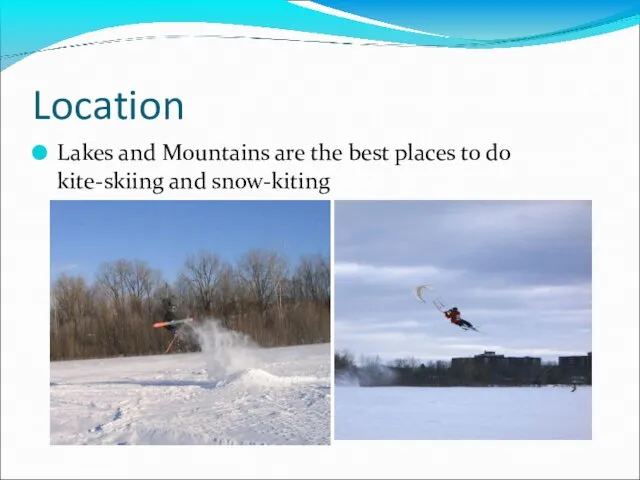 Location Lakes and Mountains are the best places to do kite-skiing and snow-kiting