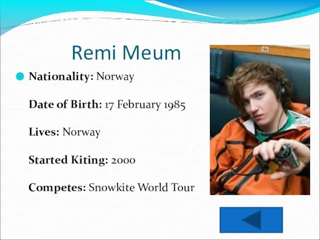Remi Meum Nationality: Norway Date of Birth: 17 February 1985 Lives: Norway