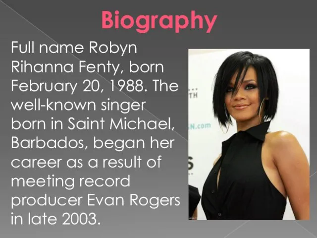 Full name Robyn Rihanna Fenty, born February 20, 1988. The well-known singer