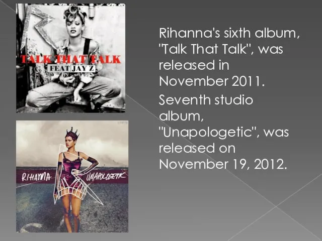 Rihanna's sixth album, "Talk That Talk", was released in November 2011. Seventh