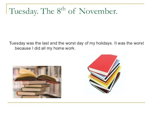 Tuesday. The 8th of November. Tuesday was the last and the worst