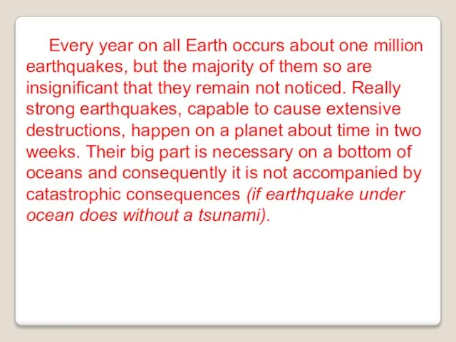 Every year on all Earth occurs about one million earthquakes, but the