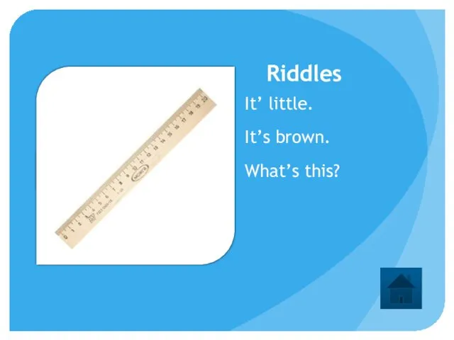 Riddles It’ little. It’s brown. What’s this?