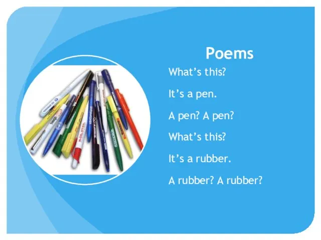 Poems What’s this? It’s a pen. A pen? A pen? What’s this?