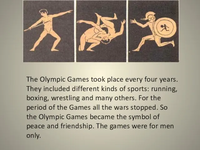 The Olympic Games took place every four years. They included different kinds
