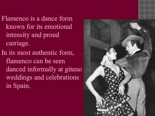 Flamenco is a dance form known for its emotional intensity and proud