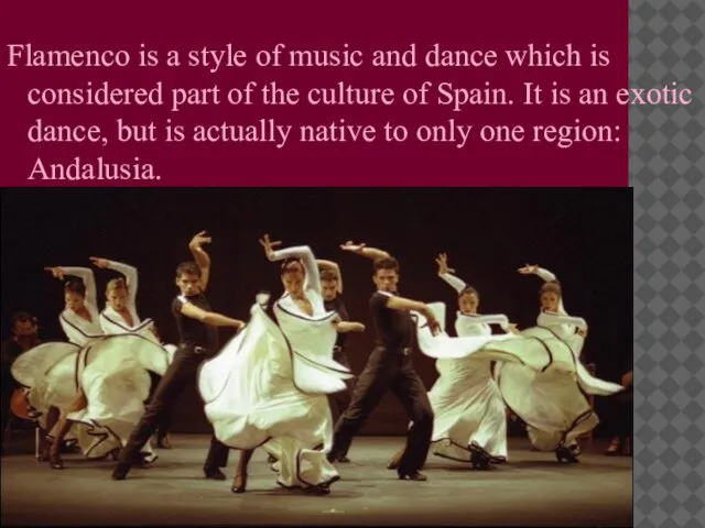 Flamenco is a style of music and dance which is considered part