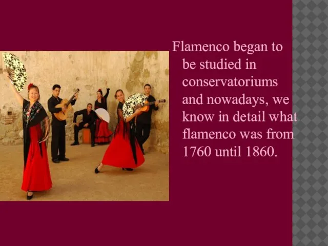 Flamenco began to be studied in conservatoriums and nowadays, we know in