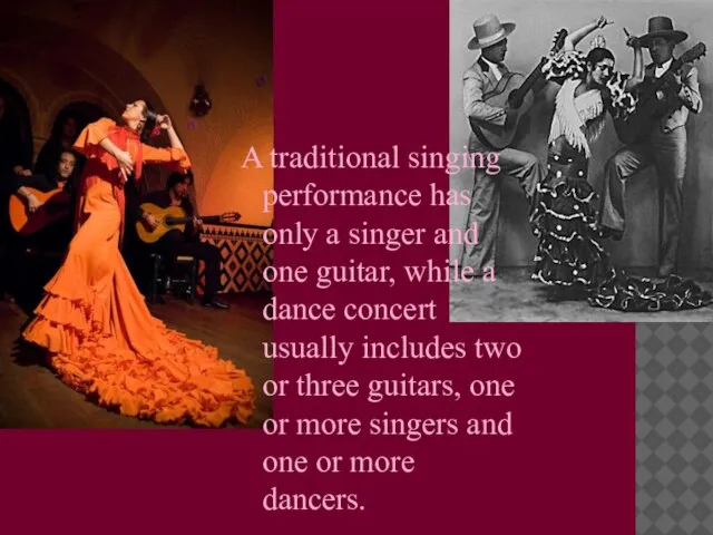 A traditional singing performance has only a singer and one guitar, while