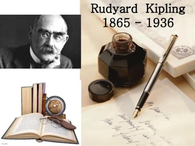 Rudyard Kipling 1865 - 1936