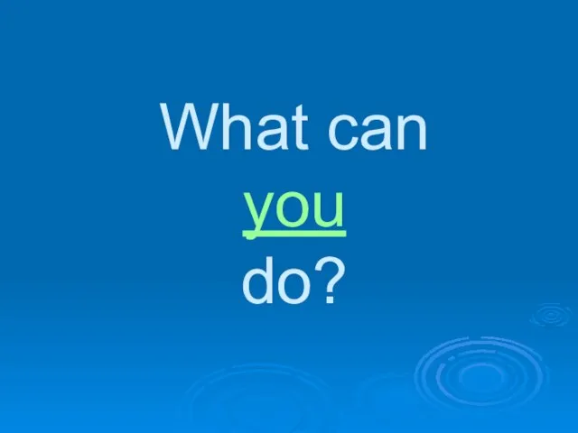 What can you do?