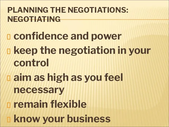 PLANNING THE NEGOTIATIONS: NEGOTIATING confidence and power keep the negotiation in your