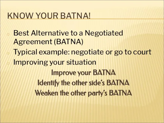 KNOW YOUR BATNA! Best Alternative to a Negotiated Agreement (BATNA) Typical example: