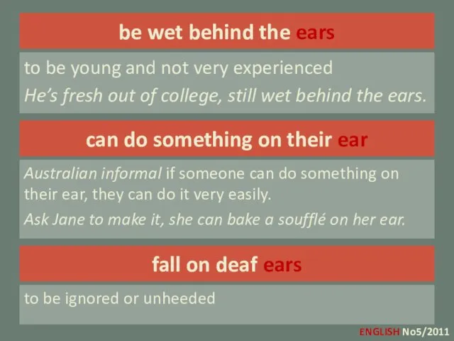 be wet behind the ears to be young and not very experienced